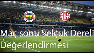 Fenerbahçe 0-1 Antalyaspor Maç sonu Selçuk Dereli değerlendirmesi Özgür Futbol #FBvANT